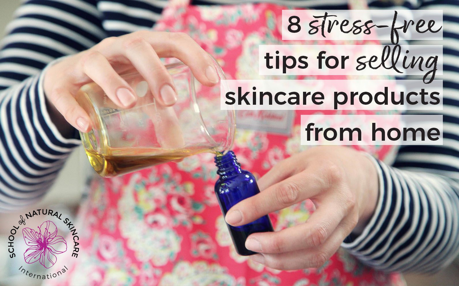 8 Stress Free Tips For Selling Skincare Products From Home School Of Natural Skincare
