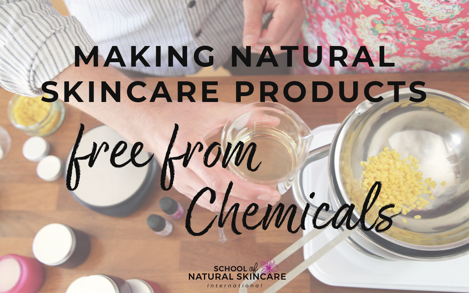 Making natural skincare products free from chemicals - School of 