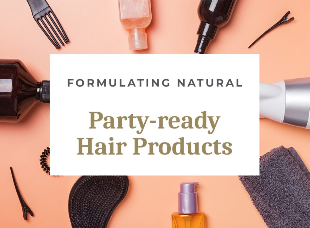 Formulating natural, party-ready hair care products